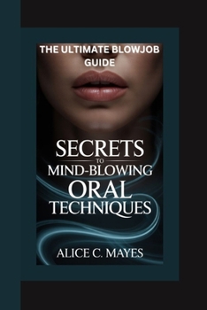 Paperback The Ultimate Blowjob Guide: Secrets to Mind-Blowing Oral Techniques Book
