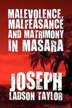 Malevolence, Malfeasance and Matrimony in Masara