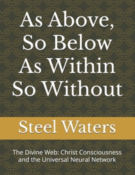 Paperback As Above, So Below As Within So Without: The Divine Web: Christ Consciousness and the Universal Neural Network Book