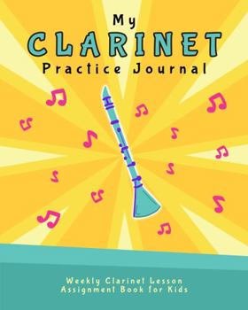 Paperback My Clarinet Practice Journal: Weekly Clarinet Lesson Assignment Book for Kids (Music Lesson Notebooks for Kids) Book