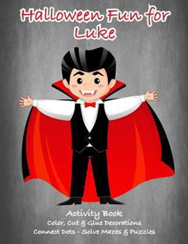 Paperback Halloween Fun for Luke Activity Book: Color, Cut & Glue Decorations - Connect Dots - Solve Mazes & Puzzles Book