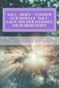Paperback Teil 1: BERN - VORHOF ZUR HOELLE Teil 2: LAUF, BIS DER HIMMEL DICH BERUEHRT [German] Book