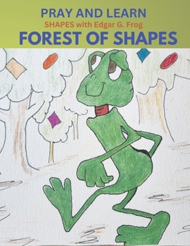 Paperback Edgar G. Frog in the FOREST OF SHAPES: Pray and Learn Book