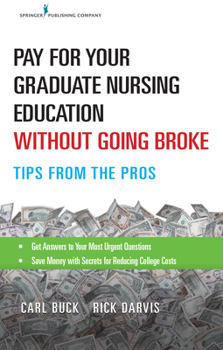 Paperback Pay for Your Graduate Nursing Education Without Going Broke: Tips from the Pros Book