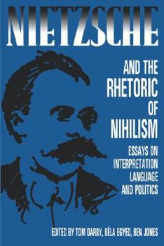 Paperback Nietzsche and the Rhetoric of Nihilism: Essays on Interpretation, Language and Politics Book