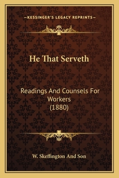 He That Serveth, Readings And Counsels For Workers, By The Author Of Boys And Girls, Their Work And Influence