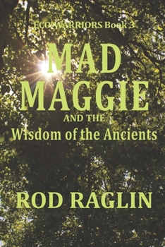Mad Maggie and the Wisdom of the Ancients - Book #3 of the Eco Warriors