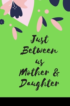 Just Between us Mother & Daughter: 120 pages notebook with matte cover  .best gift