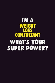 Paperback I'M A Weight Loss Consultant, What's Your Super Power?: 6X9 120 pages Career Notebook Unlined Writing Journal Book