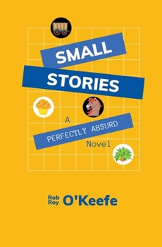 Paperback Small Stories: A Perfectly Absurd Novel Book