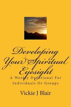 Paperback Developing Your Spiritual Eyesight: A Weekly Devotional For Individuals Or Groups Book