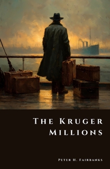 The Kruger Millions: South Africa’s Lost Boer War Treasure