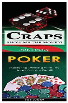 Paperback Craps & Poker: Show Me the Money! & Mastering Winning with the Hand You Are Dealt! Book