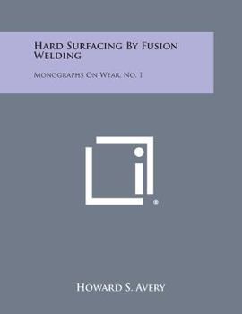 Paperback Hard Surfacing By Fusion Welding: Monographs On Wear, No. 1 Book