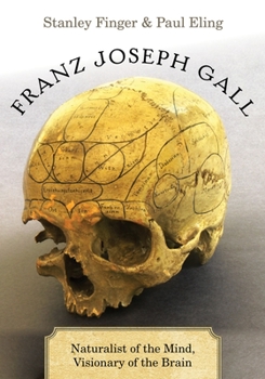 Hardcover Franz Joseph Gall: Naturalist of the Mind, Visionary of the Brain Book
