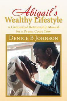 Paperback Abigail'S Wealthy Lifestyle: A Customized Relationship Manual for a Dream Come True Book