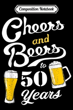 Paperback Composition Notebook: 50th Birthday Cheers and Beers to 50 years Funny Gift Journal/Notebook Blank Lined Ruled 6x9 100 Pages Book