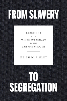 Hardcover From Slavery to Segregation: Reckoning with White Supremacy in the American South Book