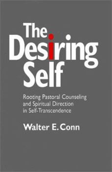 Paperback The Desiring Self: Rooting Pastoral Counseling and Spiritual Direction in Self-Transcendence Book