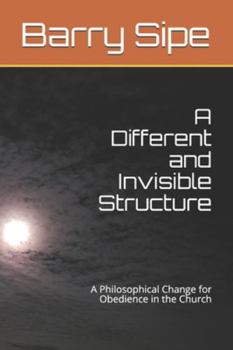 Paperback A Different and Invisible Structure: A Philosophical Change for Obedience in the Church Book