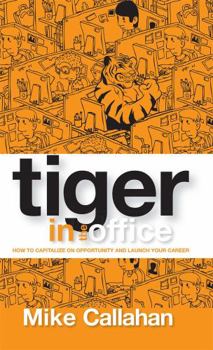 Hardcover Tiger in the Office: How to Capitalize on Opportunity and Launch Your Career Book