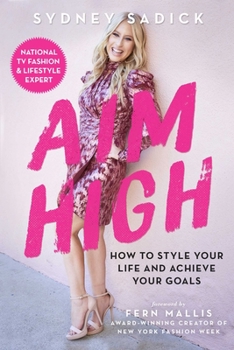 Hardcover Aim High: How to Style Your Life and Achieve Your Goals Book