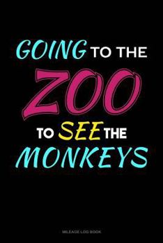 Paperback Going to the Zoo to See the Monkeys: Mileage Log Book