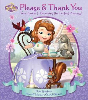 Hardcover Disney Sofia the First: Please & Thank You: Your Guide to Becoming the Perfect Princess! (1) (Disney Junior, Sofia the First) Book