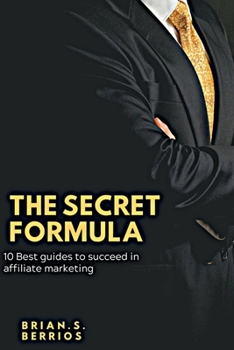 Paperback The secret formula: 10 best guide to succeed in Affiliate marketing Book