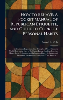 Hardcover How to Behave: A Pocket Manual of Republican Etiquette, and Guide to Correct Personal Habits Book