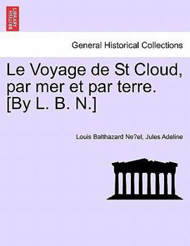 Paperback Le Voyage de St Cloud, Par Mer Et Par Terre. [by L. B. N.] [French] Book