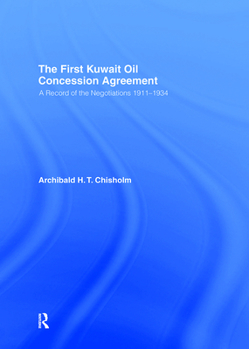 Hardcover The First Kuwait Oil Concession: A Record of Negotiations, 1911-1934 Book