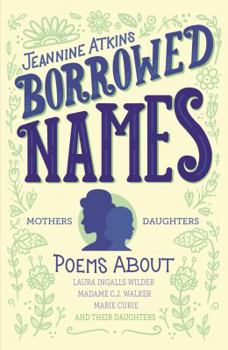 Paperback Borrowed Names: Poems about Laura Ingalls Wilder, Madam C.J. Walker, Marie Curie, and Their Daughters Book