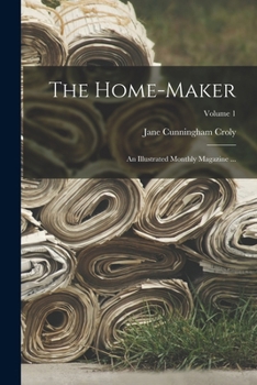 Paperback The Home-Maker: An Illustrated Monthly Magazine ...; Volume 1 Book