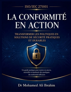 Iso/Iec 27001: Transformer les politiques en solutions de sécurité pratiques et durables