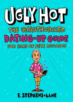 Hardcover Ugly Hot: The Unauthorized Dating-Up Guide for Fans of Pete Davidson Book