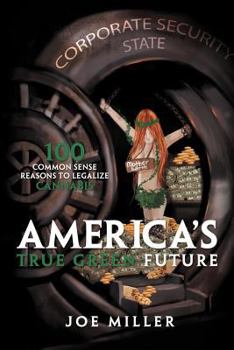 Paperback America's True Green Future: 100 Common Sense Reasons to Legalize Cannabis Book