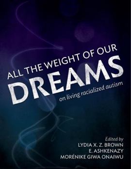 Paperback All the Weight of Our Dreams: On Living Racialized Autism Book