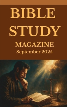 BIBLE STUDY MAGAZINE: September 2025 (Strengthening Faith & Defending Scripture)