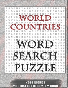 WORLD COUNTRIES WORD SEARCH PUZZLE +300 WORDS Medium To Extremely Hard: AND MANY MORE OTHER TOPICS, With Solutions, 8x11' 80 Pages, All Ages : Kids ... Word Search Puzzles, Seniors And Adults.