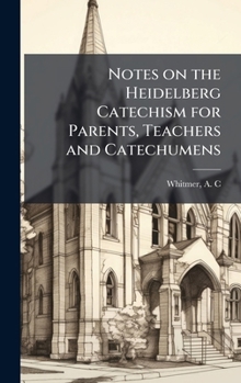 Hardcover Notes on the Heidelberg Catechism for Parents, Teachers and Catechumens Book