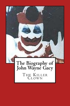 Paperback The Biography of John Wayne Gacy: The Killer Clown Book