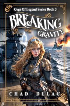 Paperback Cogs of Legend Book Three: Breaking Gravity (Cogs of Legend Series) Book