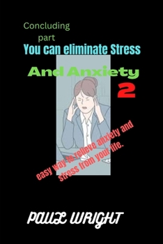 Paperback You can eliminate Stress And Anxiety 2: Easy way to relieve stress And Anxiety from your life [Large Print] Book