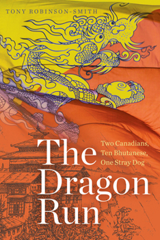 Paperback The Dragon Run: Two Canadians, Ten Bhutanese, One Stray Dog Book