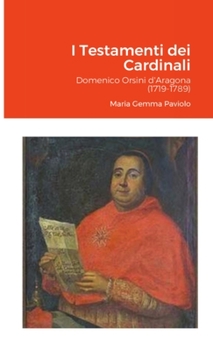 Paperback I Testamenti dei Cardinali: Domenico Orsini d'Aragona (1719-1789) [Italian] Book