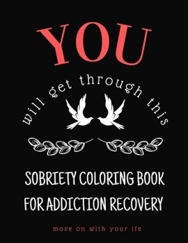 Paperback You Will Get Through This Sobriety Coloring Book For Addiction Recovery: Get Inspired And Move On With Your Life Book