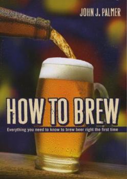 Paperback How to Brew: Everything You Need to Know to Brew Beer Right the First Time Book