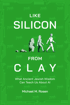 Hardcover Like Silicon from Clay: What Ancient Jewish Wisdom Can Teach Us about AI Book