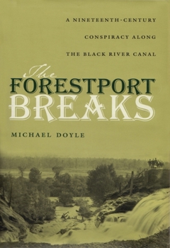 Hardcover The Forestport Breaks: A Nineteenth-Century Conspiracy Along the Black River Canal Book